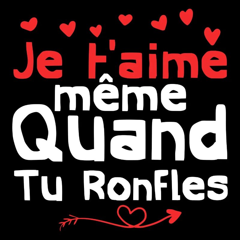 je t'aime même quand tu ronfles