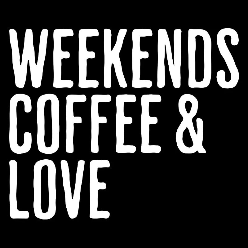 Coffee & Love Weekend Humor Romantic Weekend