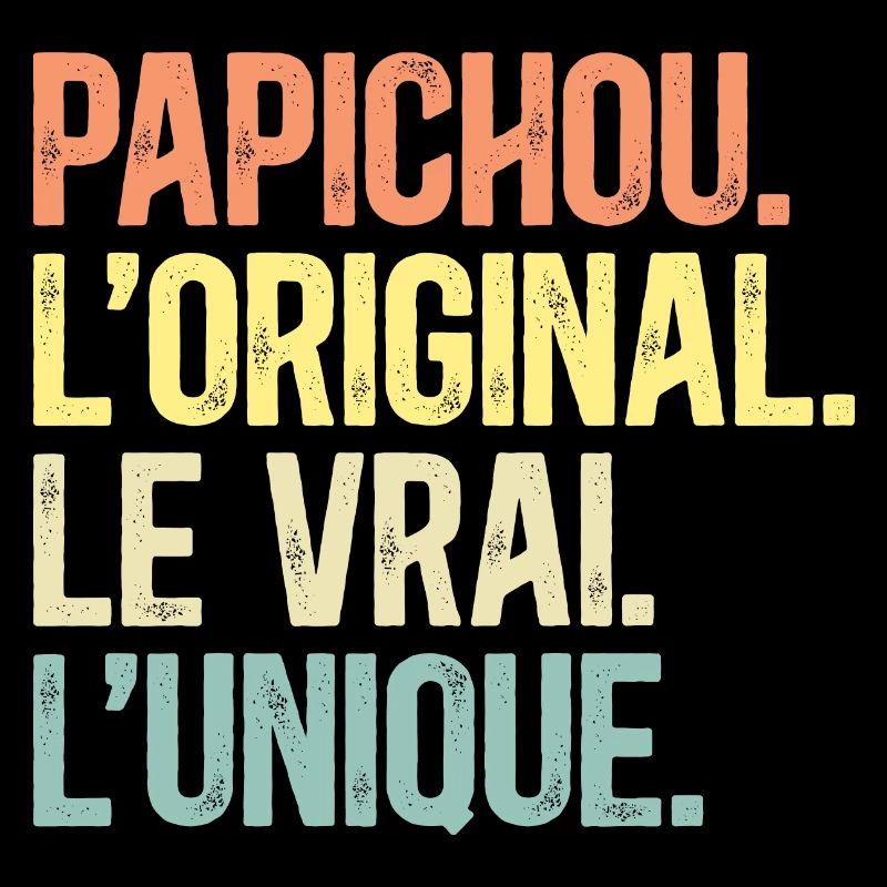 Papichou L'Original Le Vrai L'Unique Papy