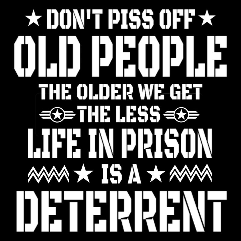 Don't Piss Off Old People