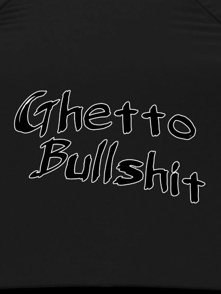 Ghetto bullshit