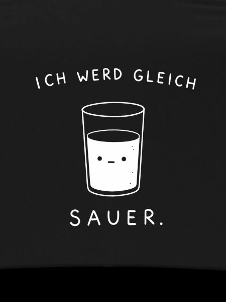 Ich werd gleich sauer