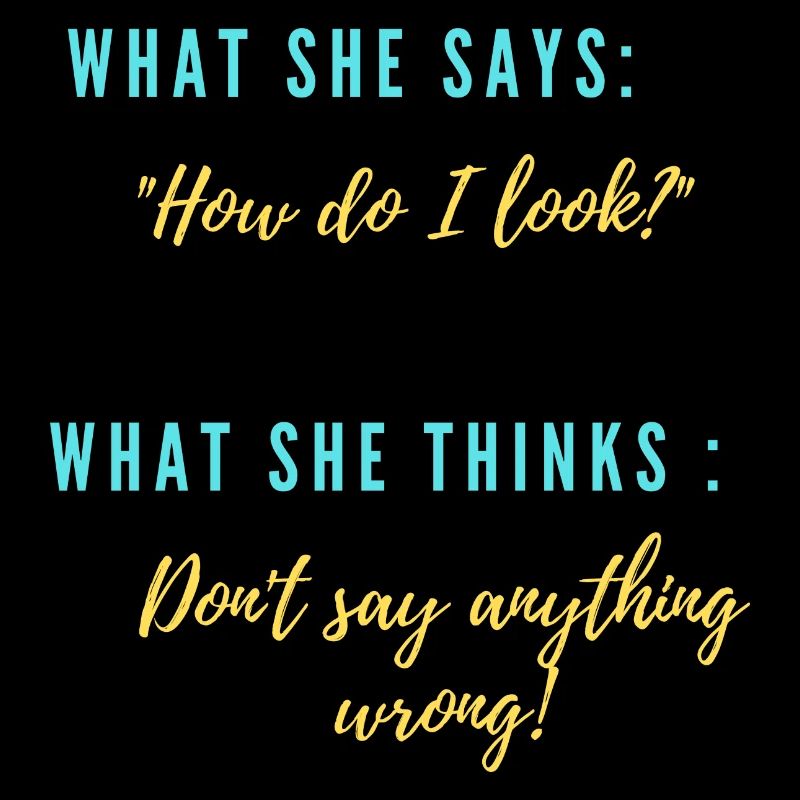 She: "What do I look like?"