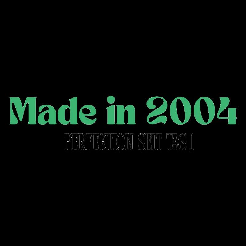 Made in 2004 - Perfektion seit Tag 1