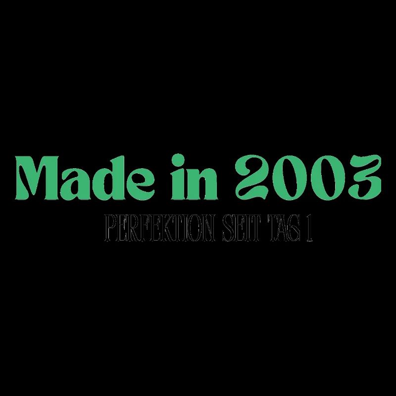 Made in 2003 - Perfektion seit Tag 1