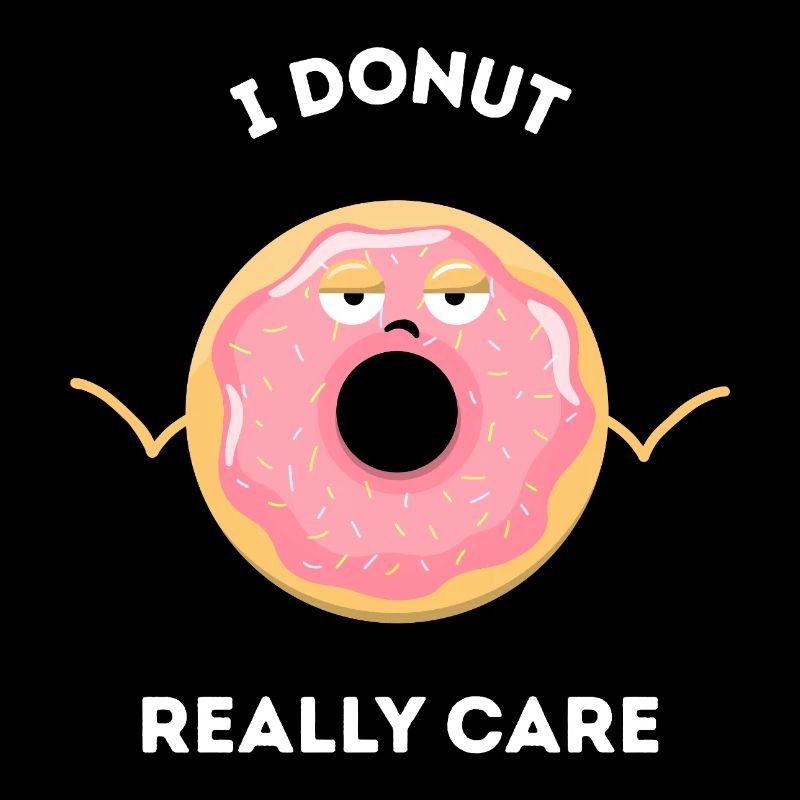 I Donut Really Care - Beignet drôle d’ennui