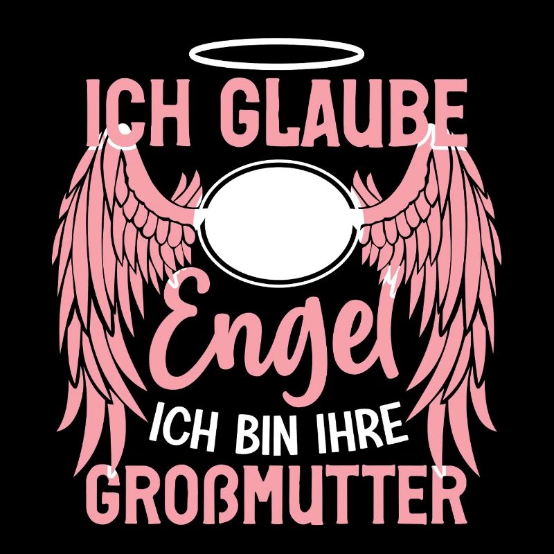 ich Glaube an Engel ich bin ihre großmutter