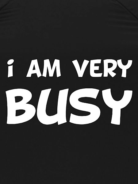 I am very busy