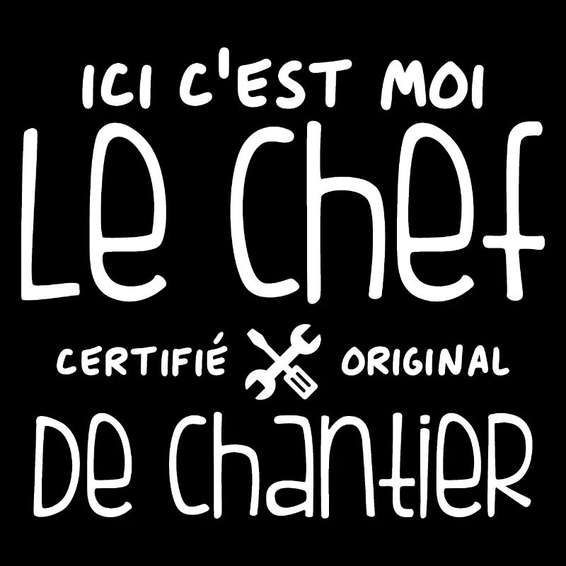 Ici c'est moi le chef de Chantier
