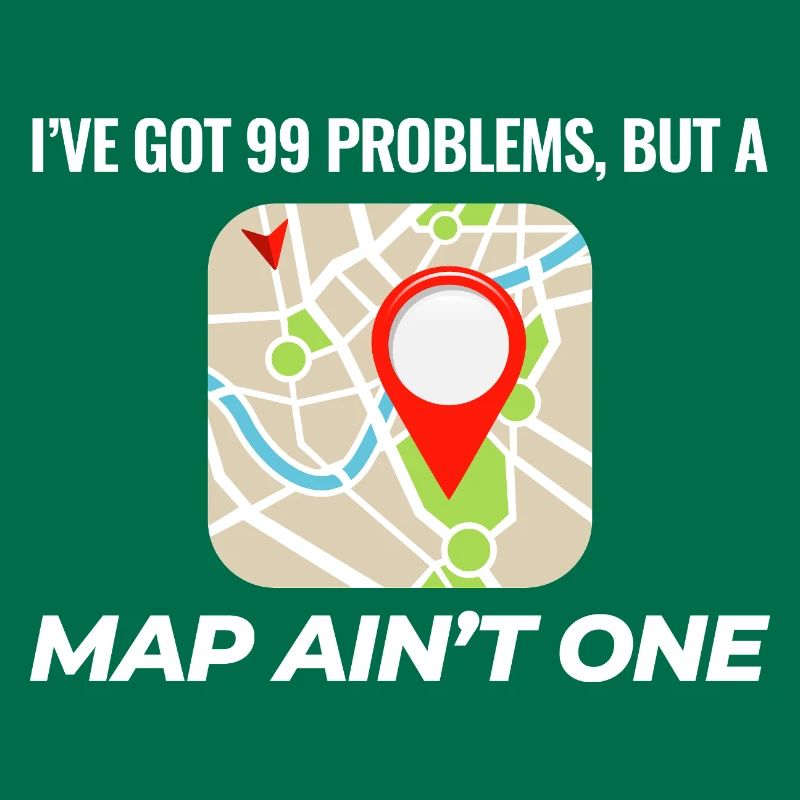 99 Problems Map Ain't One GIS Funny