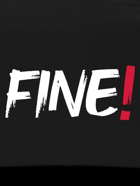 Fine!