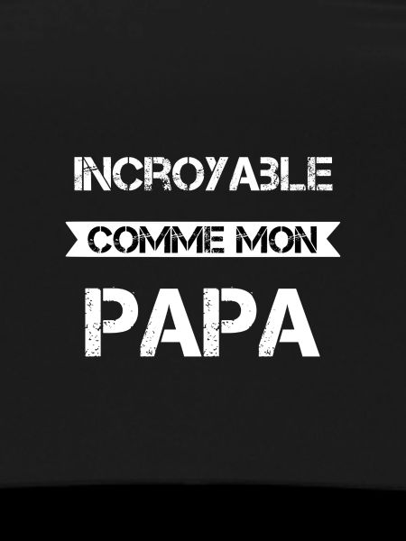 Incroyable comme mon papa