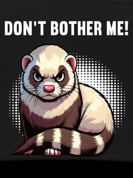 Don't Bother Me Frettchen Frettchenbesitzer