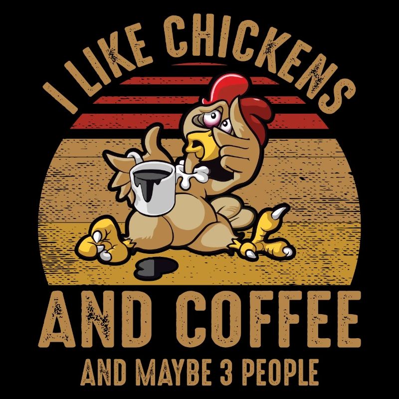 i like chickens and coffee- kaffee Sprüche
