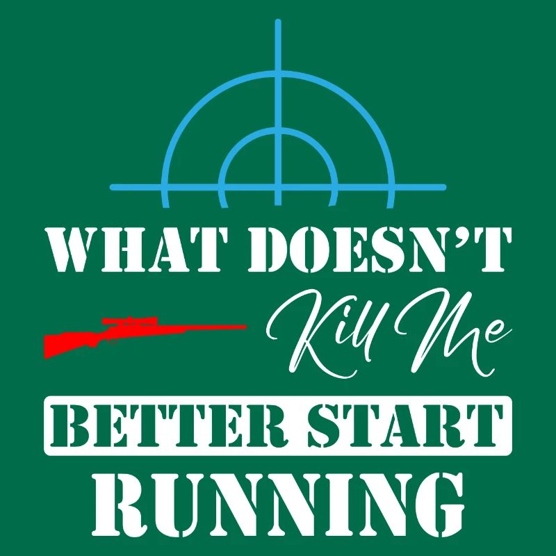 What Doesn't Kill Me Better Start Running Sniper