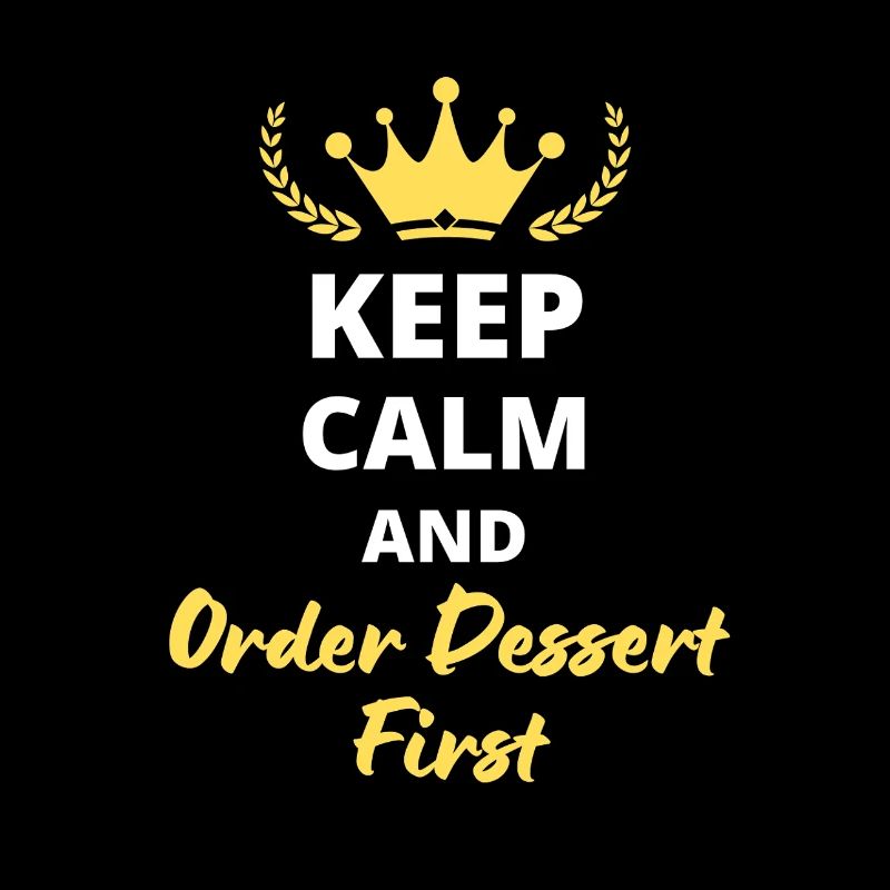"Keep Calm and Order Dessert First" - Gourmand