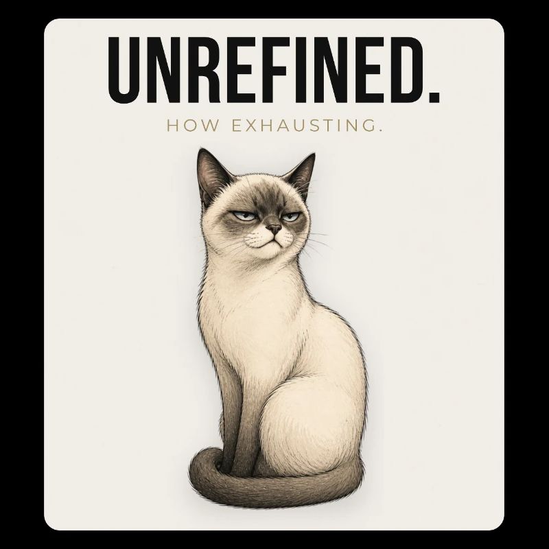 UNREFINED. Noble Cat Minimalist Meme Design