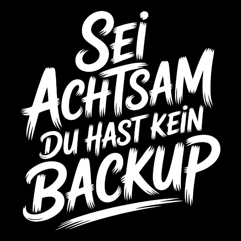 Sei achtsam - kein Backup