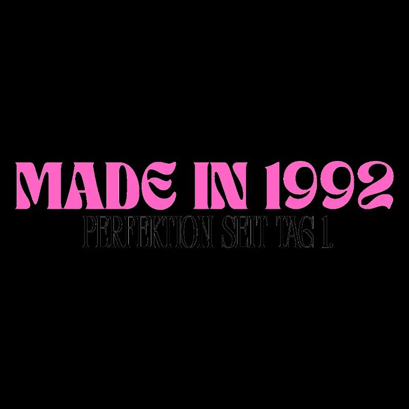 Made in 1992 - Perfection since day 1