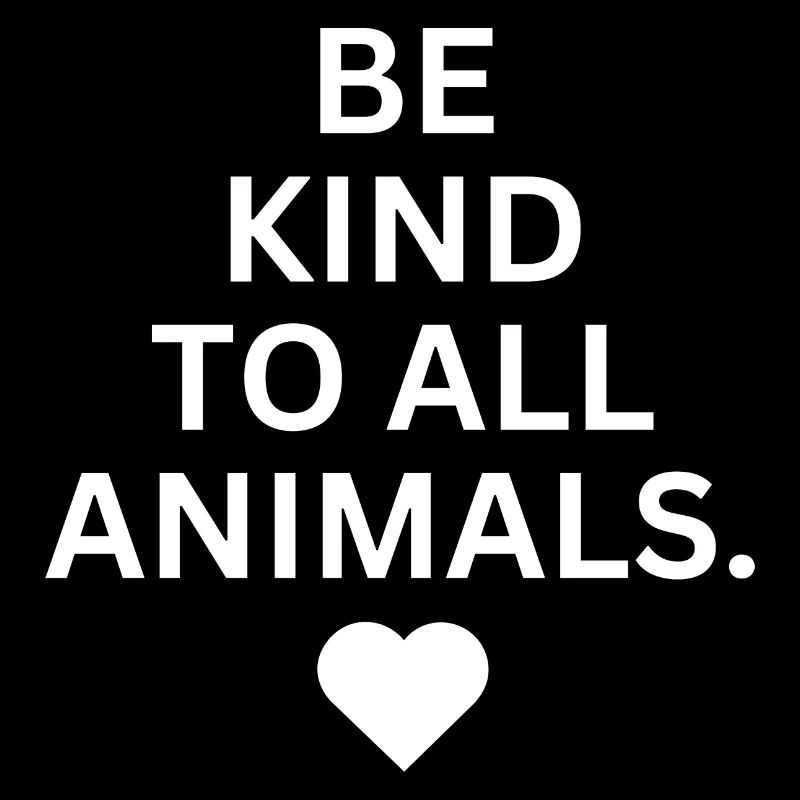 Be kind to all animals