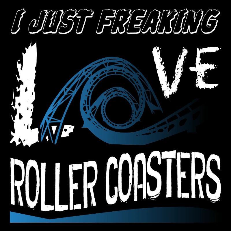 I Just Freaking Love Roller Coaster