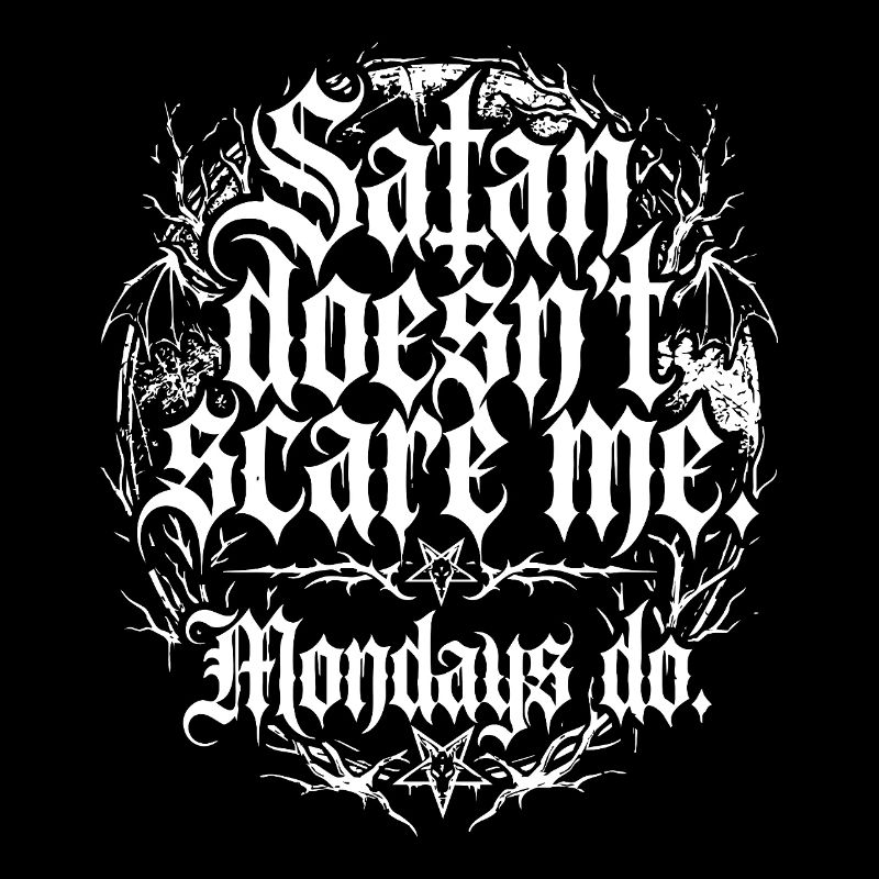 Satan Doesnt Scare Me Mondays Do