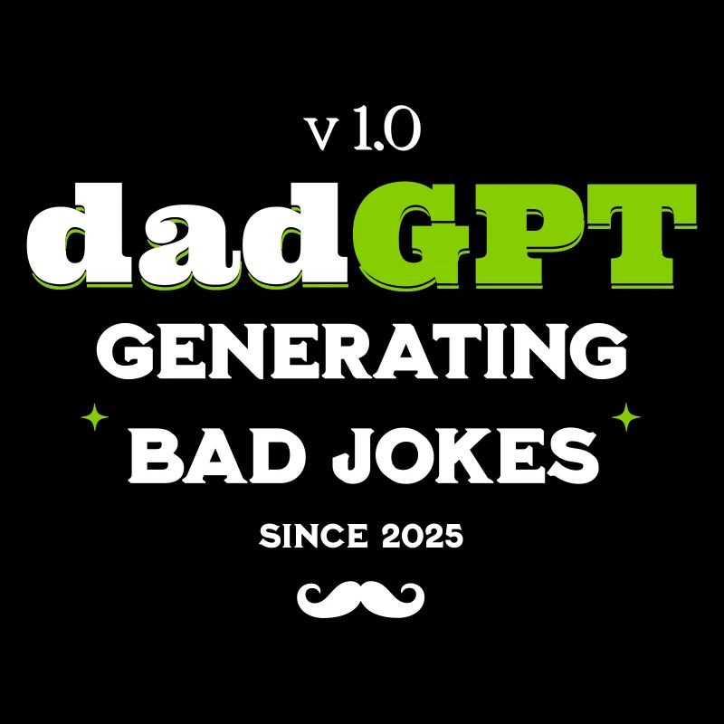 DadGPT Generating Bad Jokes Since 2025 Techie Dad