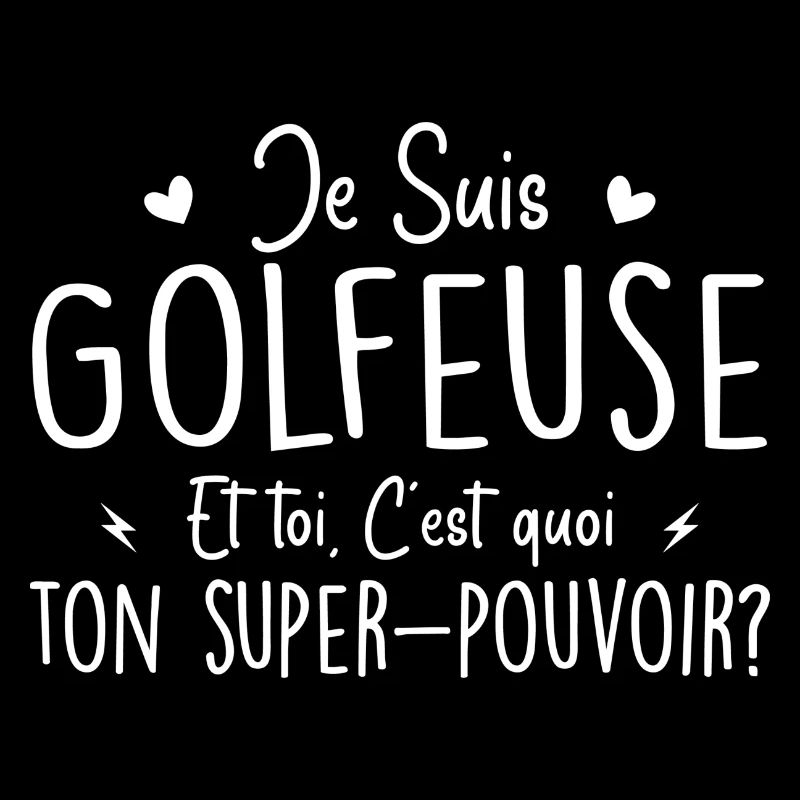 Je suis Golfeuse. C'est quoi ton super pouvoir ?