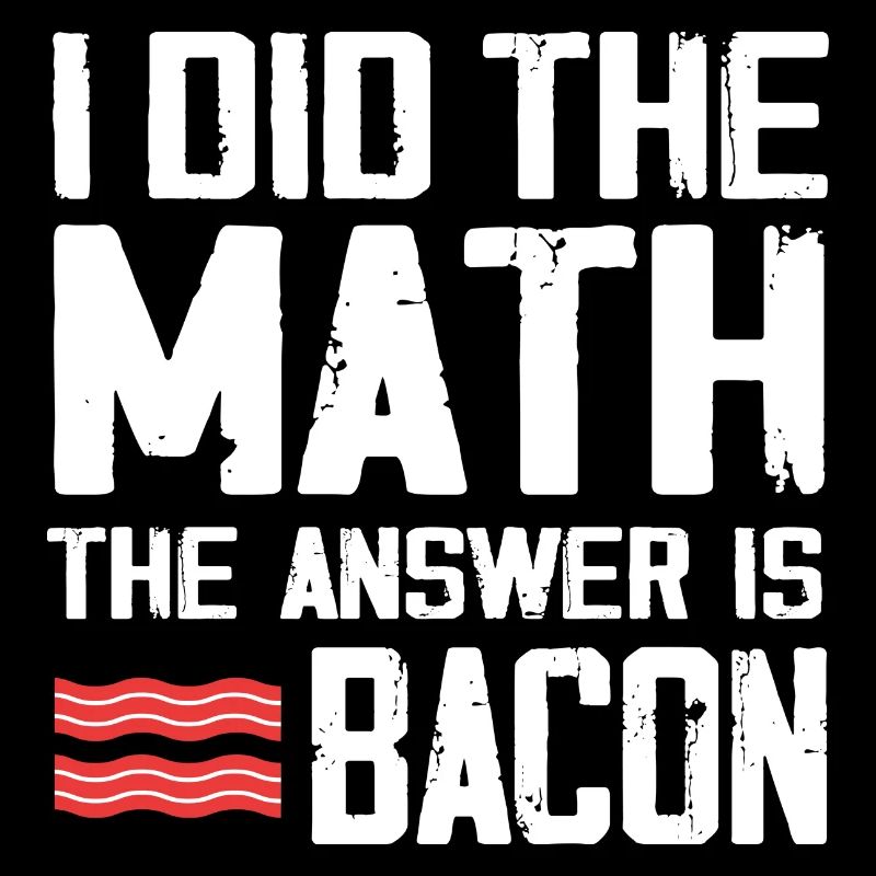 J’ai le calcul La réponse est le bacon