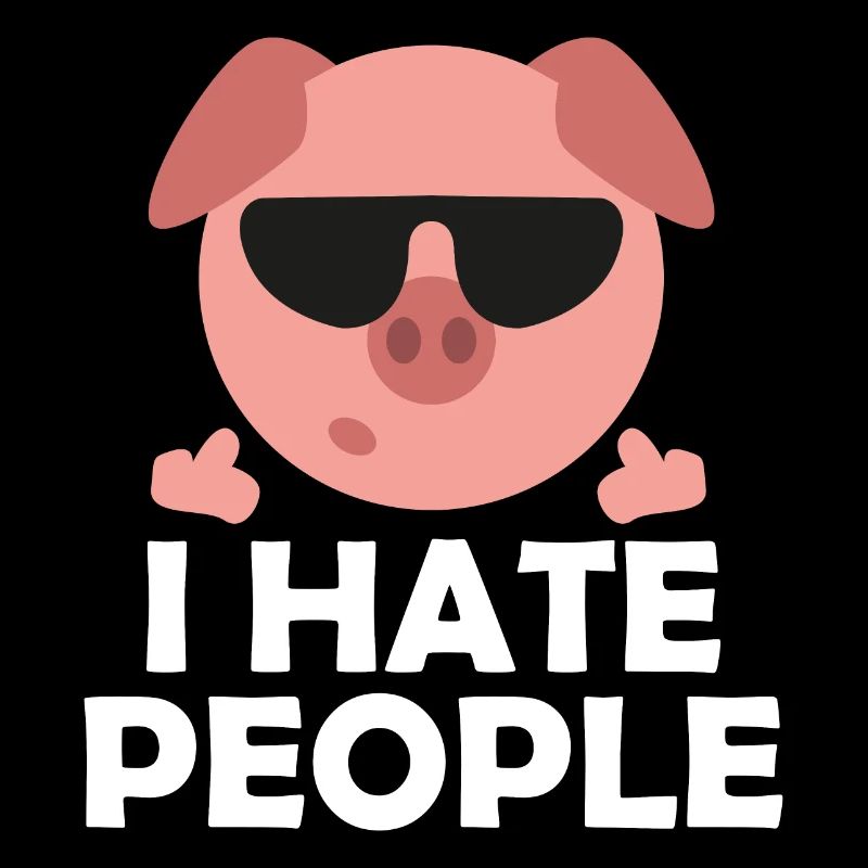 Cool Pig I hate People saying