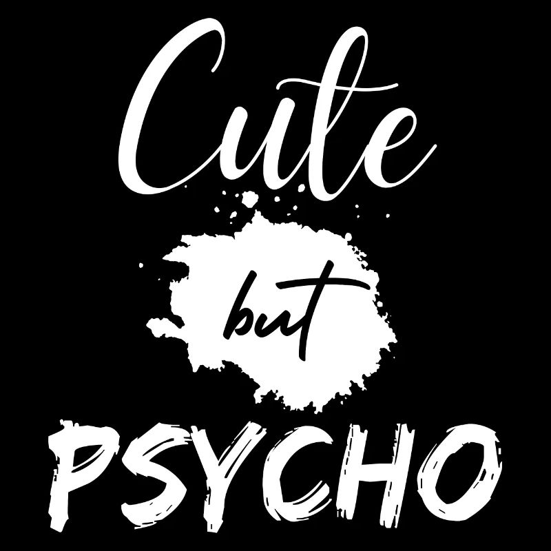 Mignon mais psycho. Mignon mais fou. Drôle de dicton