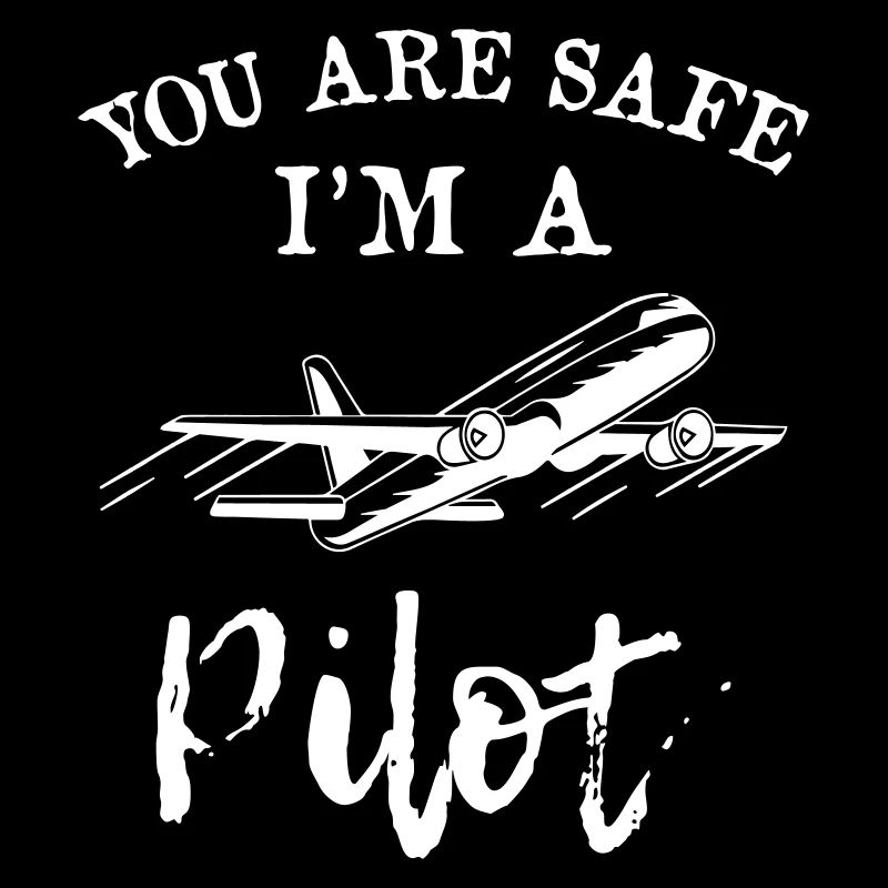 You Are Safe I m A Pilot