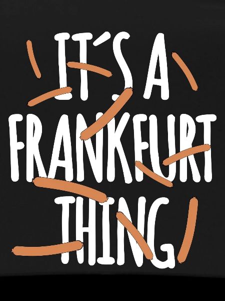It's a Frankfurt Thing