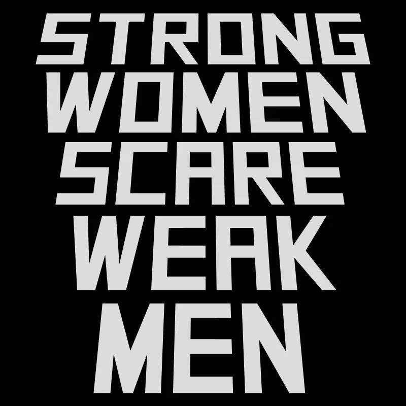 Strong Women Scare Weak Men Selbstbewusst Feminist