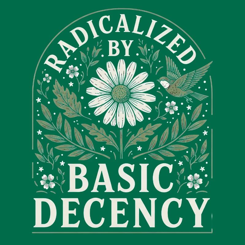 Radicalized by Basic Decency Vintage Floral Design