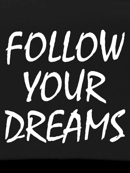 follow your dreams