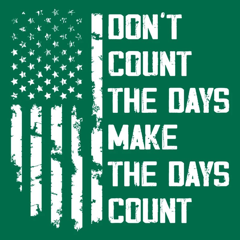 Don't Count The Days Make The Days Count