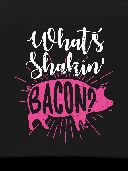 Whats Shakin Bacon