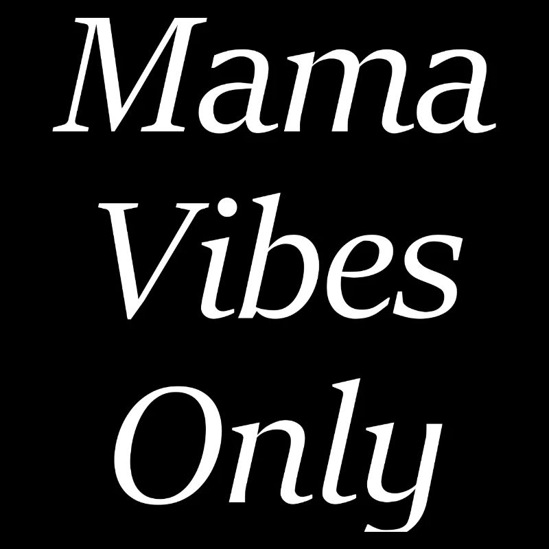 Mama Vibes Only
