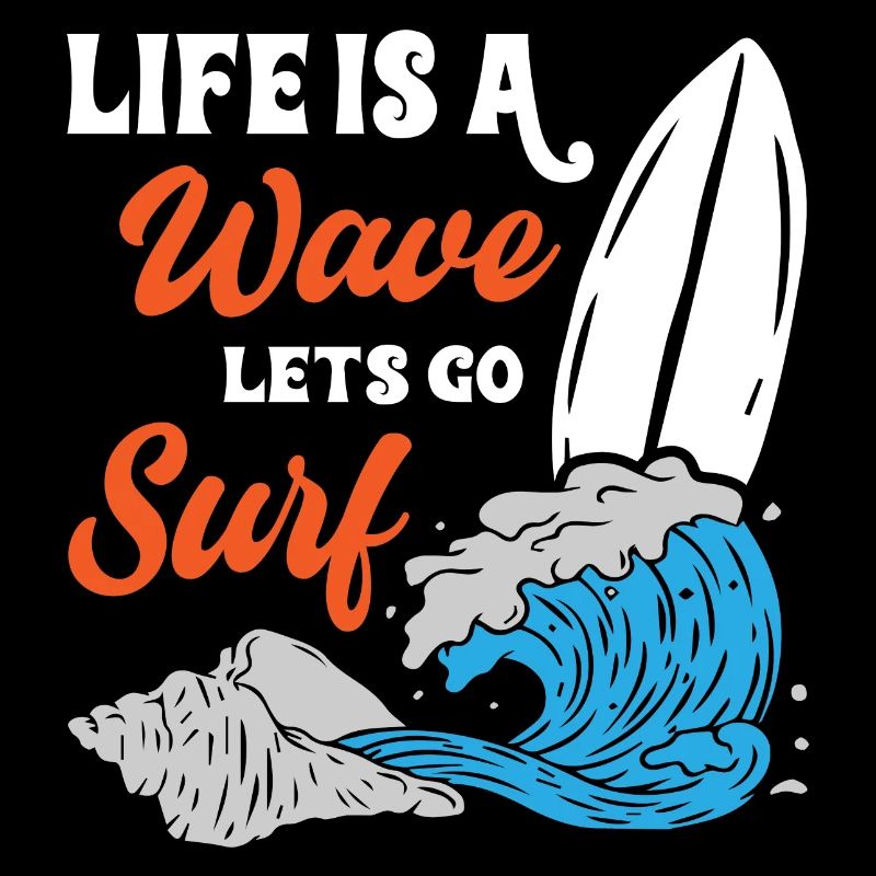 Life Is A Wave Lets Go Surfing