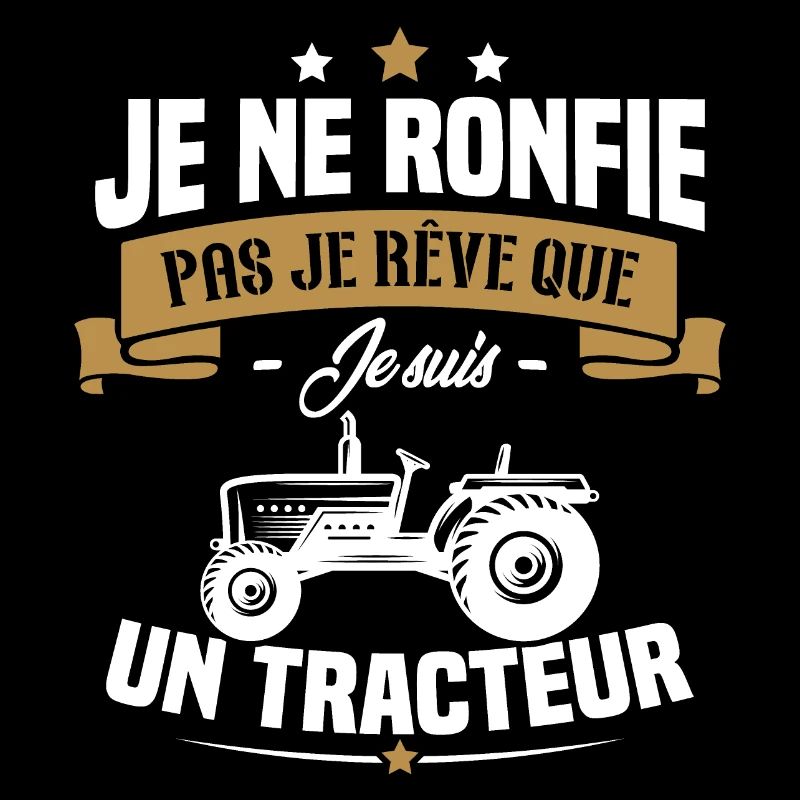 Je ne ronfle pas je rêve que je suis un tracteur