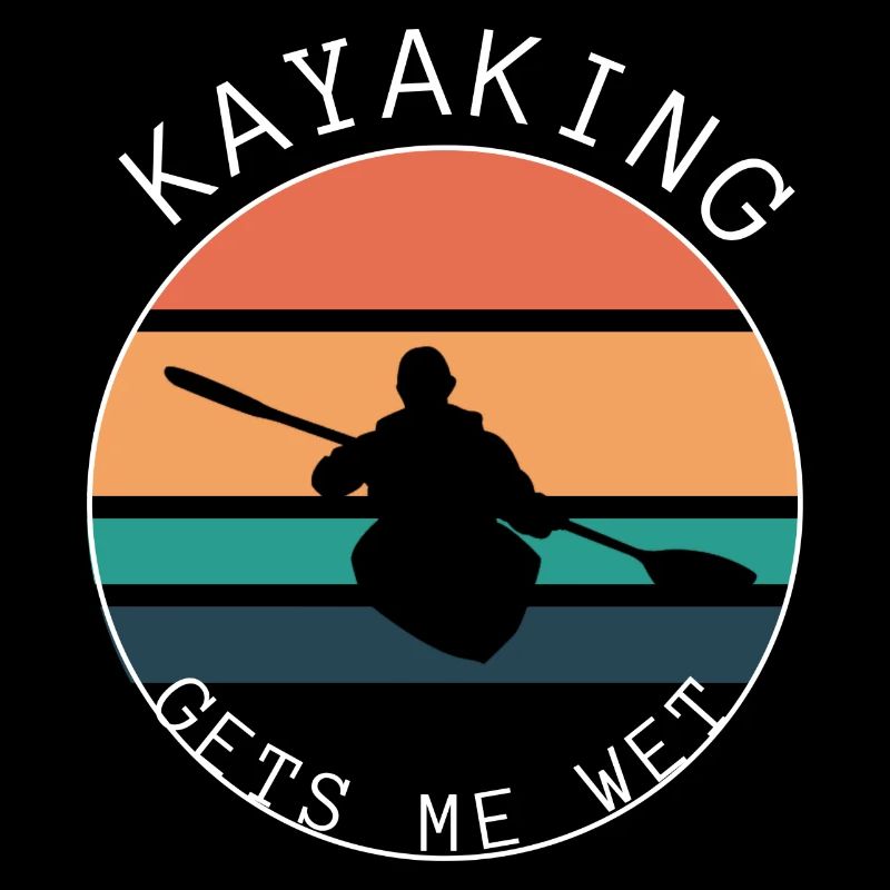 Kayaking gets me wet - Design for kayak fans