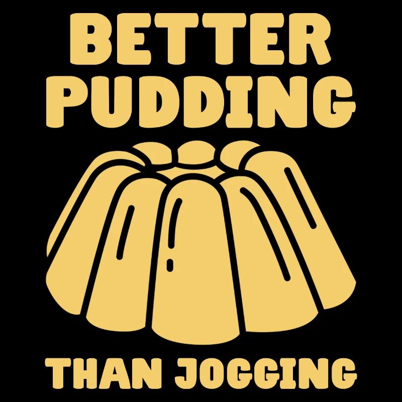 Better Pudding Than Jogging - Custard