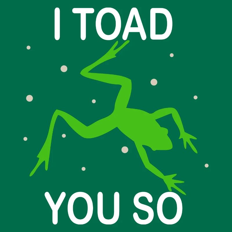 I Hate To Say I Toad You So