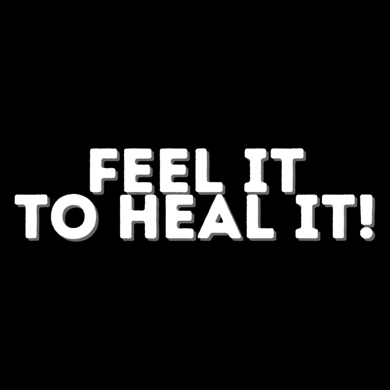 Feel it to heal it!