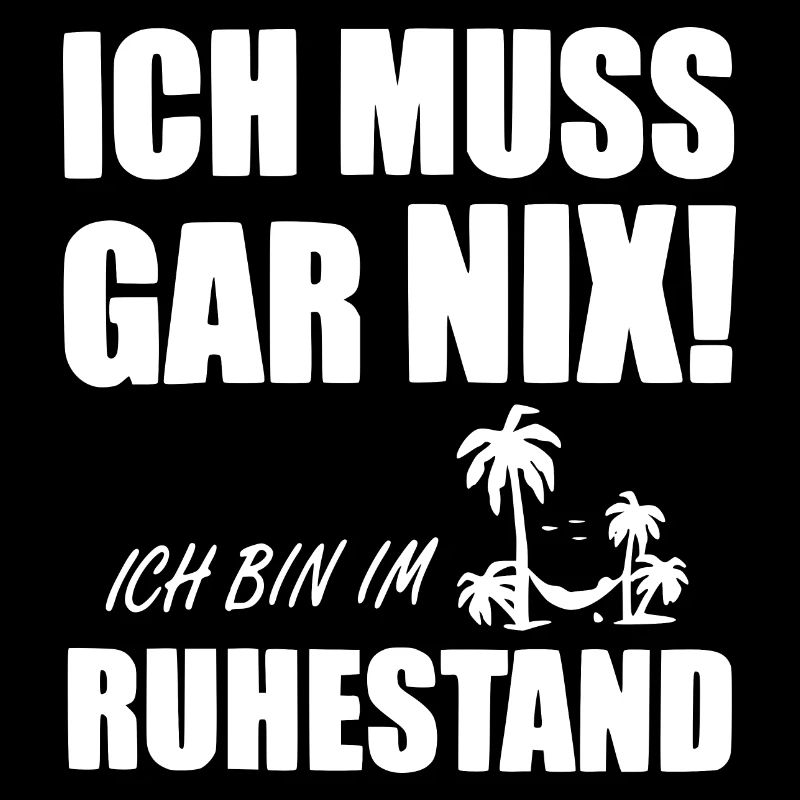 ICH MUSS GAR NIX - Bin im Ruhestand