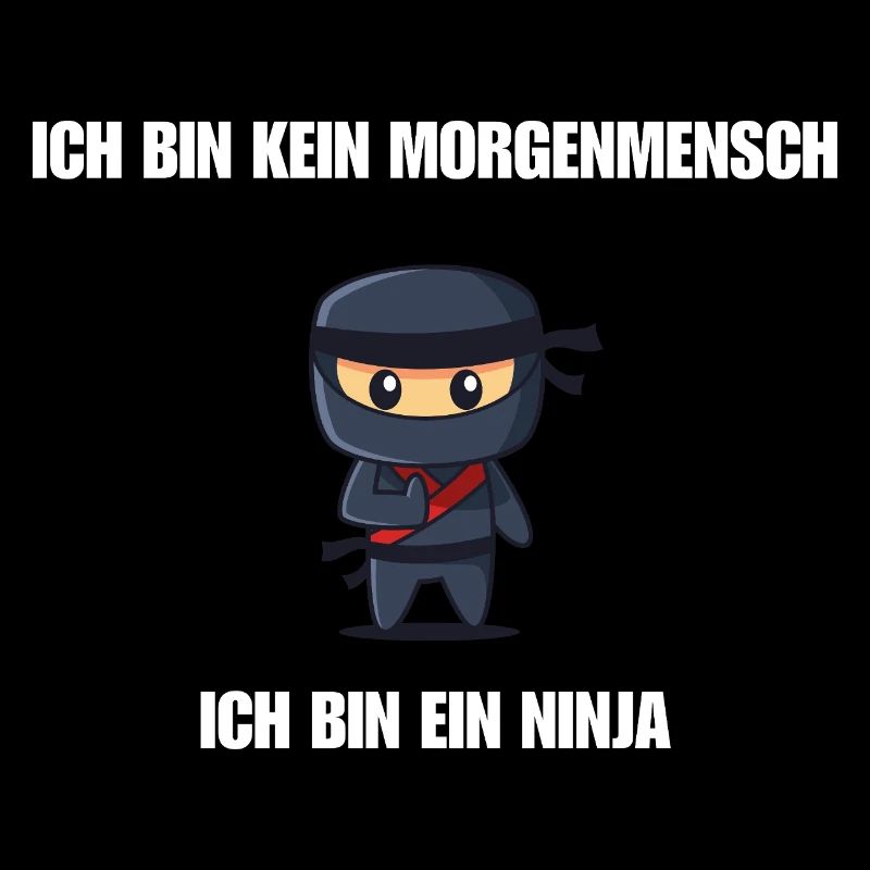 Ich bin kein Morgenmensch - Ich bin ein Ninja