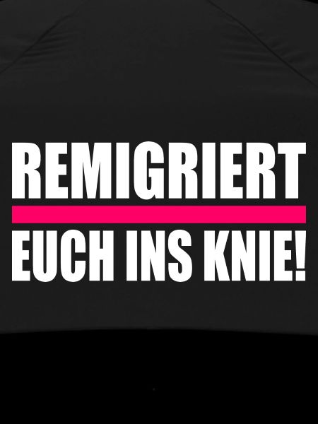 remigriert euch ins knie