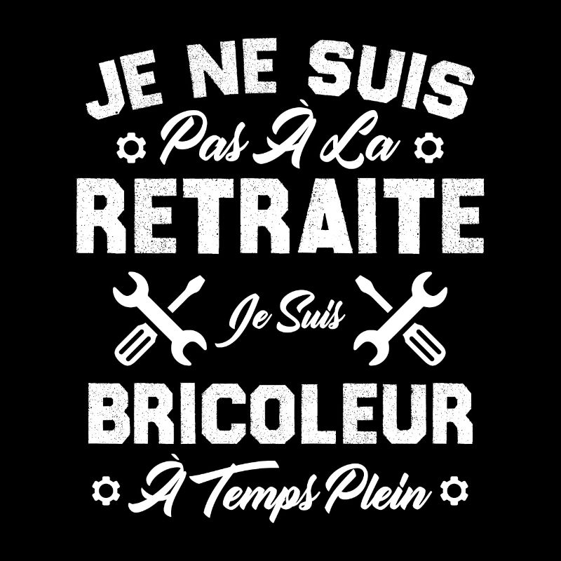 Pas à la retraite je suis bricoleur à temps plein