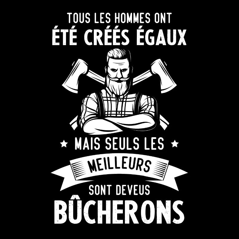 les meilleurs hommes sont deveus Bûcherons